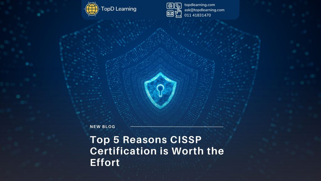 Top 5 Reasons CISSP Certification is Worth the Effort